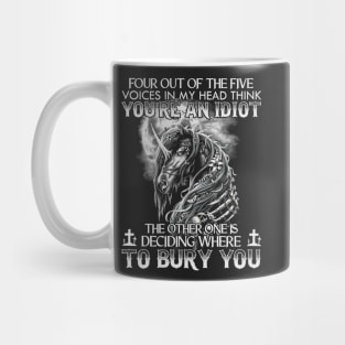 Four Out Of The Five Voices In My Head Think You're An Idiot The Other One Is Deciding Where To Bury You Unicorn Mug